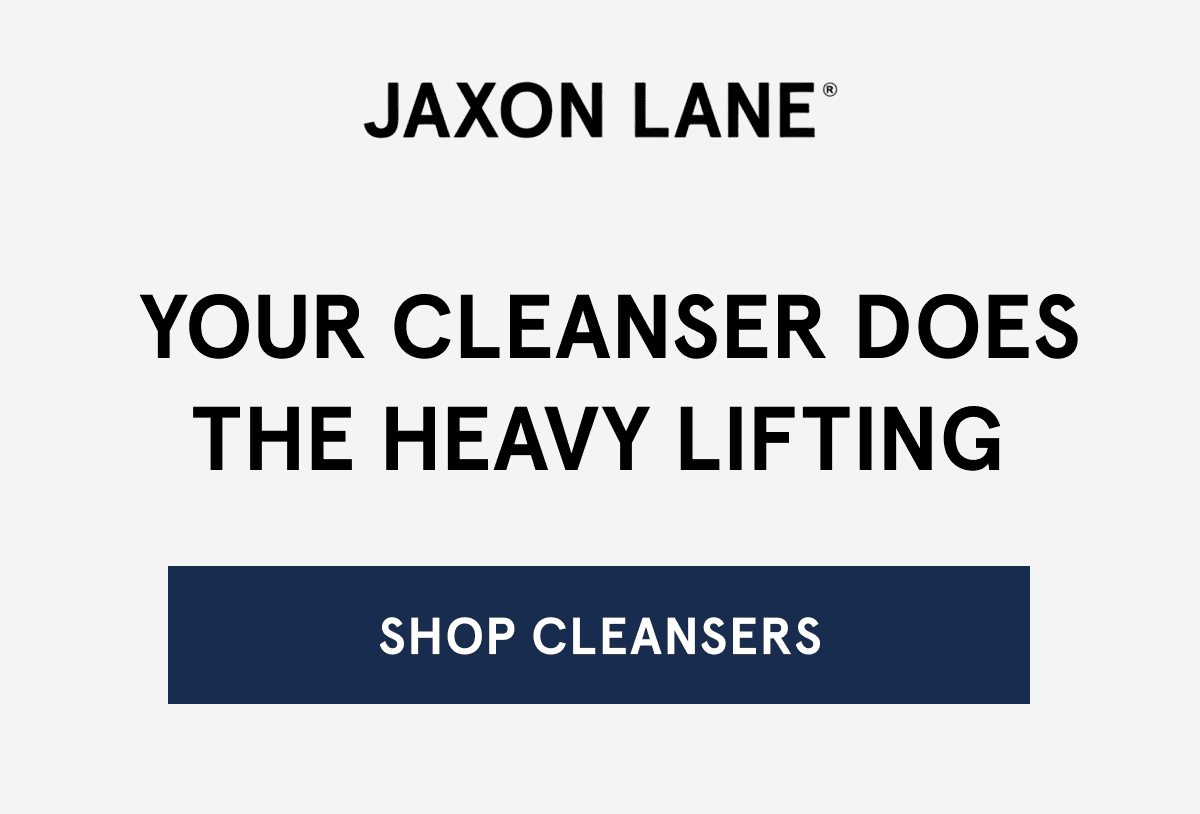 Your Cleanser Does The Heavy Lifting