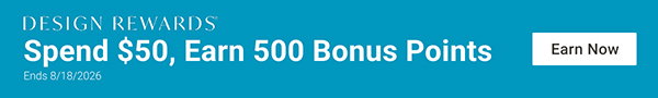 Design Rewards Exclusive | Spend $50, Earn 500 Bonus Points | Now through 08/18