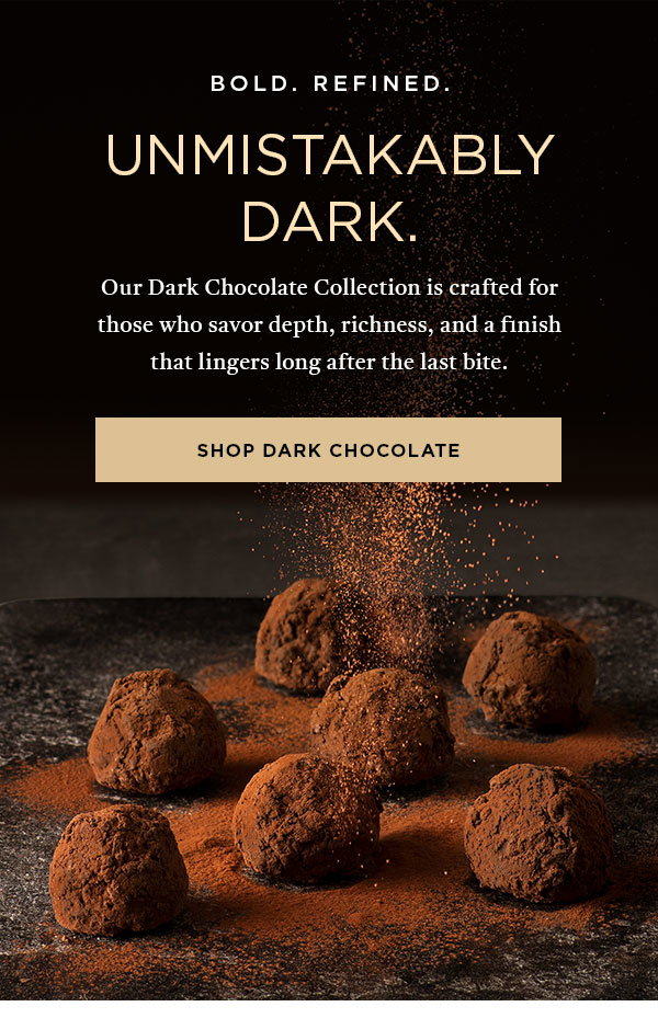 SHOP DARK CHOCOLATE
