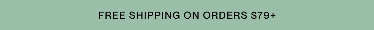 Free Shipping on orders $79+