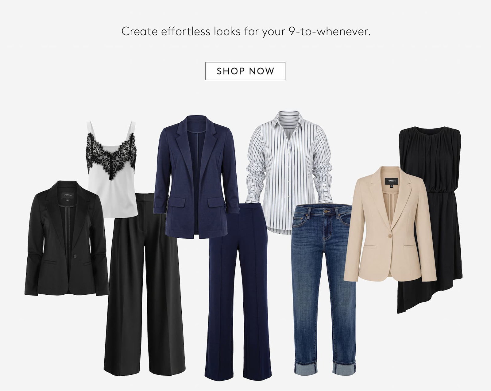 Create effortless looks for your 9-to-whenever. 