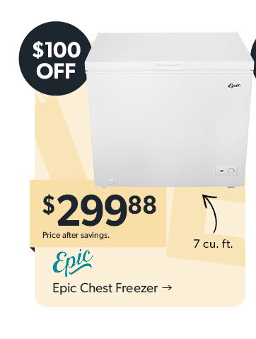 Featured Epic Chest Freezer. 7 cubed feet. 100 dollars off. 299 dollars and 88 cents. Price after savings. Click to shop now.
