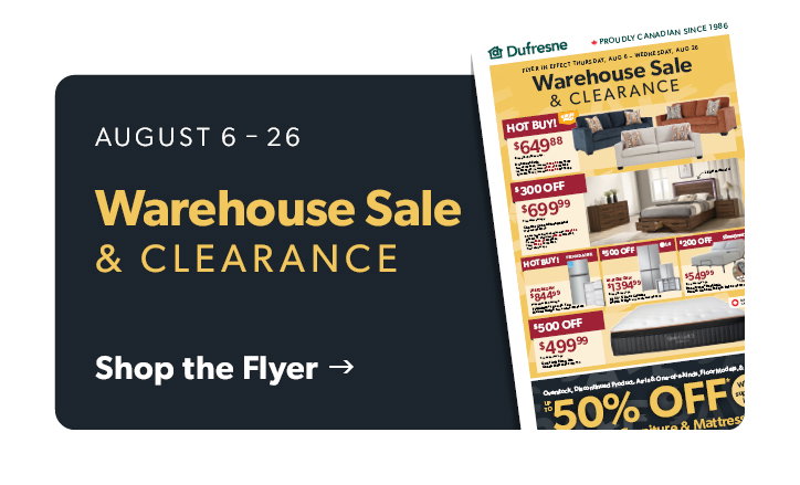 August 6 to 26. Warehouse Sale and Clearance. Click to shop the Flyer. 