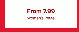 From 7.99 women’s petite.