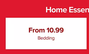 Home Essentials for less.

From 10.99 bedding.