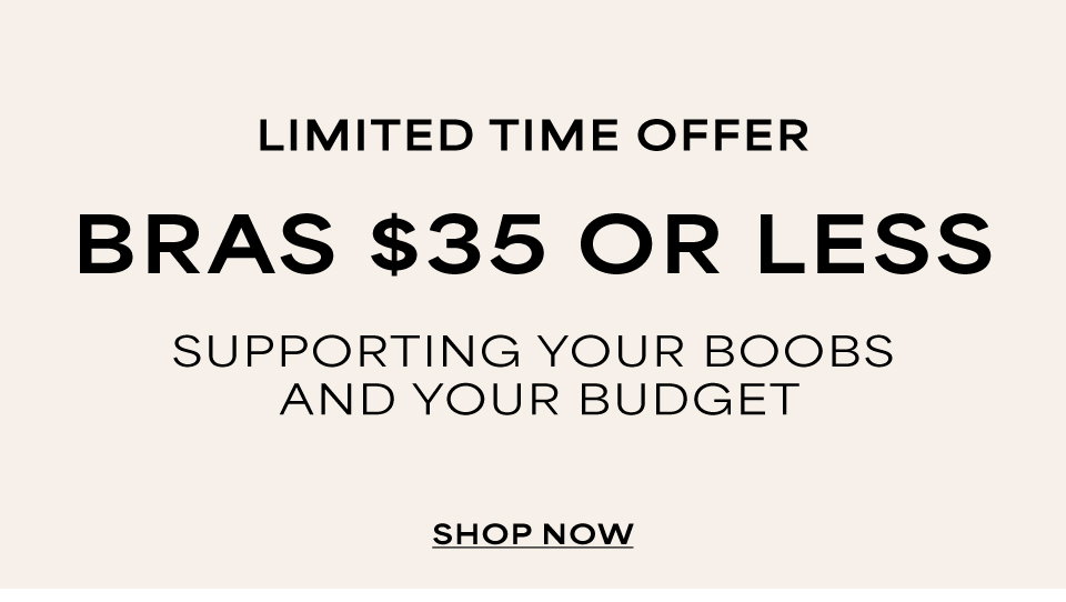 Bras $35 or Less - Limited Time offer - Supporting your boobs and your budget