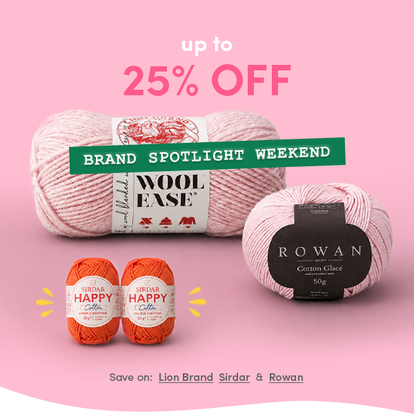 Brand Spotlight Weekend! Up to 25% off Lion Brand, Sirdar & Rowan