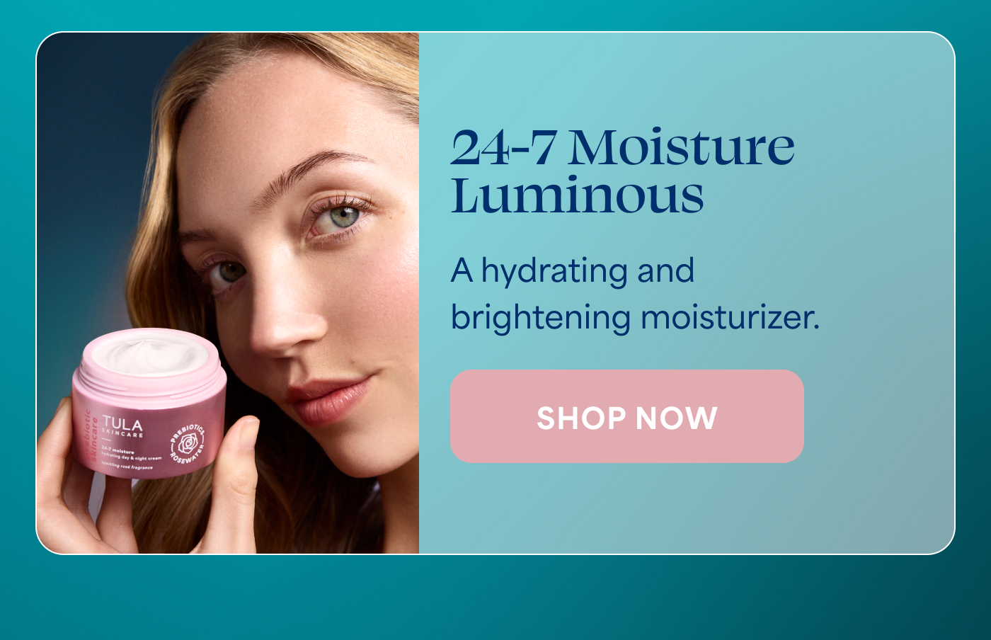 24-7 Moisture Luminous A hydrating and brightening moisturizer. -- SHOP NOW
