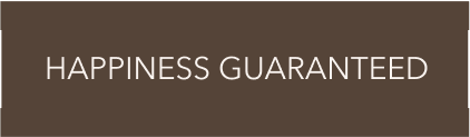 HAPPINESS GUARANTEED