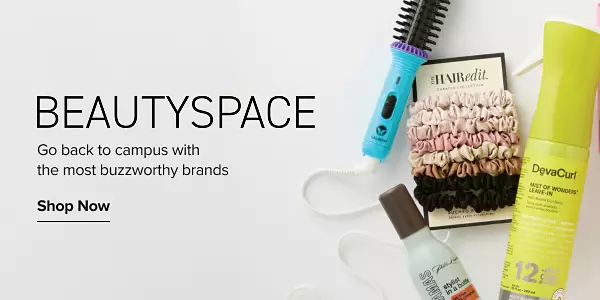 Beauty Space. Go back to campus with the most buzzworthy brands. Shop now. Various beauty products.