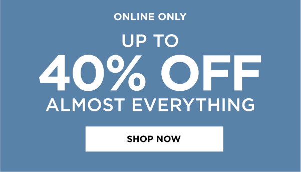 Up to 40% Off Almost Everything. Shop now