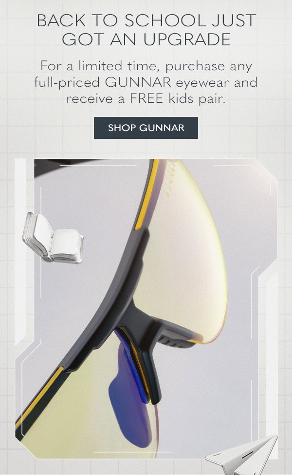Back to school just got an upgrade. For a limited time, purchase any full-priced GUNNAR eyewear and receive a FREE kids pair. Shop GUNNAR.