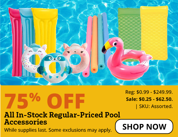 75% OFF POOL ACCESSORIES