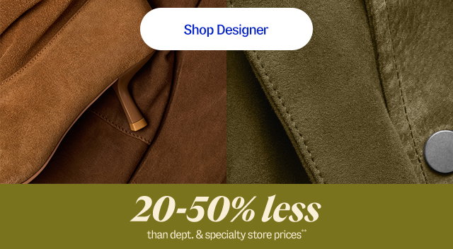 Shop Designer 20-50% less than department and specialty store prices**