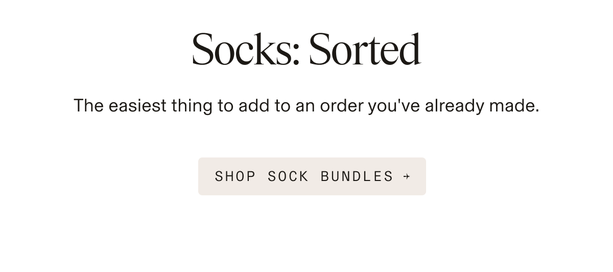 Text-only graphic. Copy reads: "Socks: Sorted" followed by "The easiest thing to add to an order you've already made." Below is a button reading "SHOP SOCK BUNDLES →"