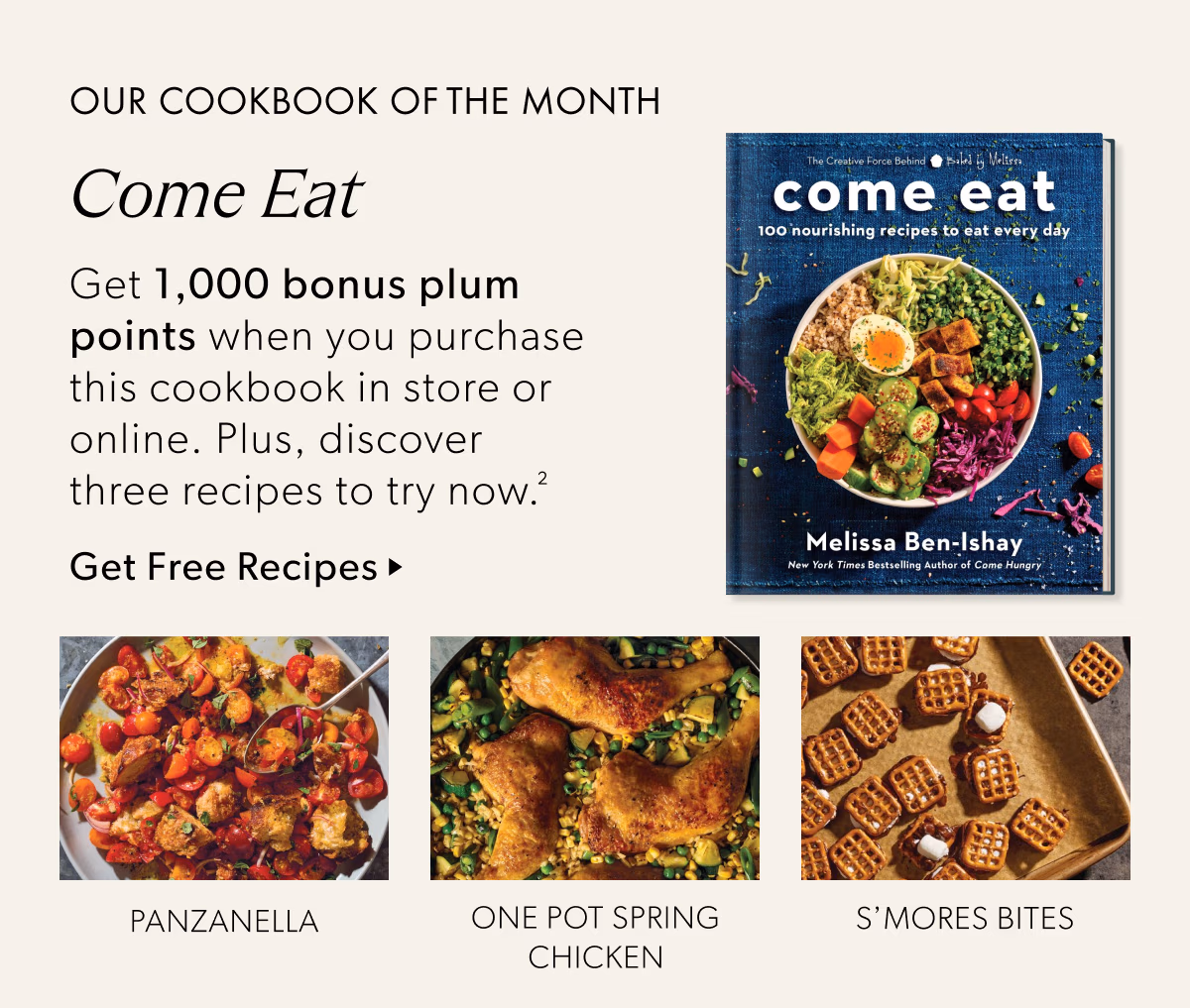 OUR COOKBOOK OF THE MONTH Come Eat | Get 1,000 bonus plum points when you purchase this cookbook in store or online. Plus, discover three recipes to try now.