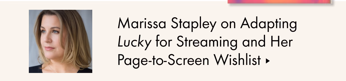 Marissa Stapley on Adapting Lucky for Streaming and Her Page-to-Screen Wishlist