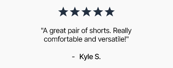 "A great pair of shorts. Really comfortable and versatile!"