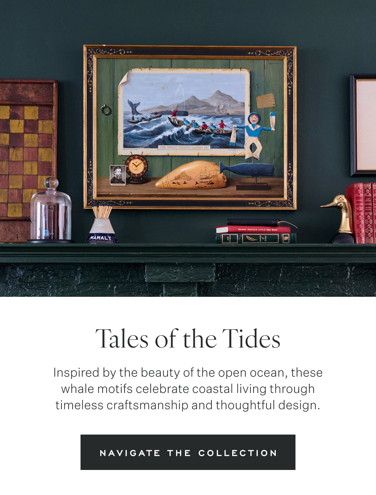 Tales of the Tides Inspired by the beauty of the open ocean, these whale motifs celebrate coastal living through timeless craftsmanship and thoughtful design. Navigate the Collection