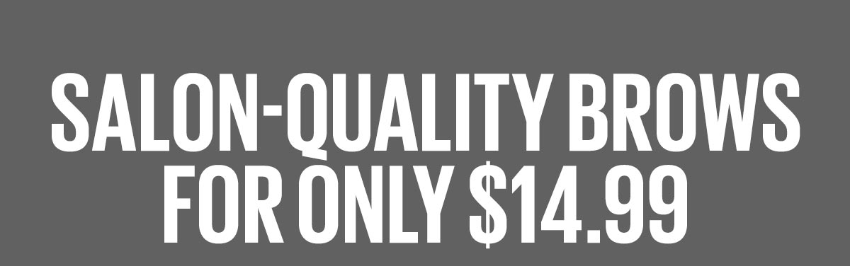 Salon-Quality Brows For Only $14.99