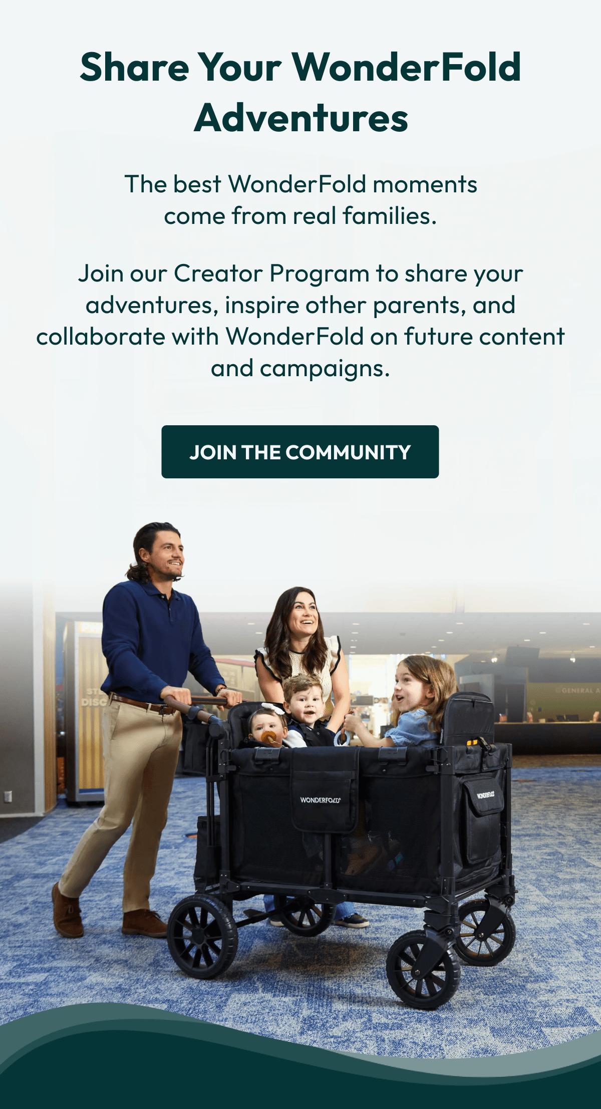 Share Your WonderFold Adventures | The best WonderFold moments come from real families. | Join our Creator Program to share your adventures, inspire other parents, and collaborate with WonderFold on future content and campaigns. | Join the Community