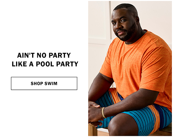 AIN'T NO PARTY LIKE A POOL PARTY. SHOP SWIM