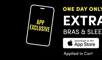 App Exclusive | One Day Only! | Extra 10% Off |Bras & Sleep | Download on the App Store > | Applied in Cart