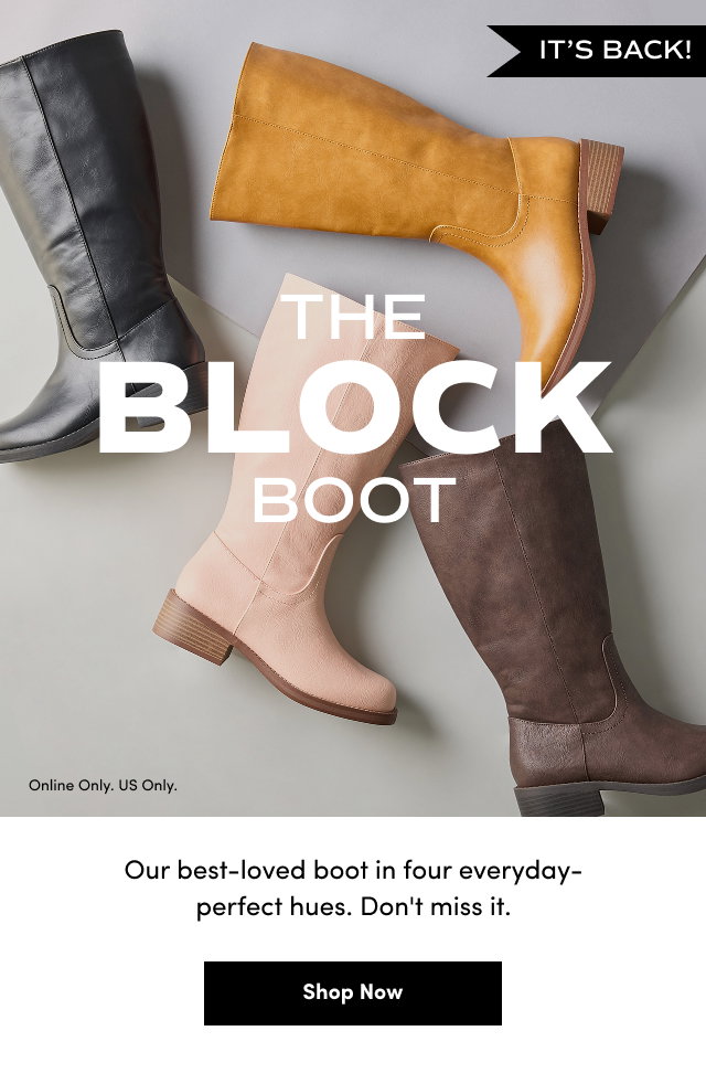 It's Back! | The Block Boot | Online Only. US Only. | Our best-loved boot in four everyday-perfect hues. Don't miss it. | Shop Now > 
