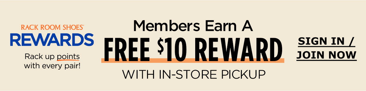 Rack Room Shoes Rewards | Members Earn a Free $10 Reward With In-Store Pickup | SIGN IN / JOIN NOW