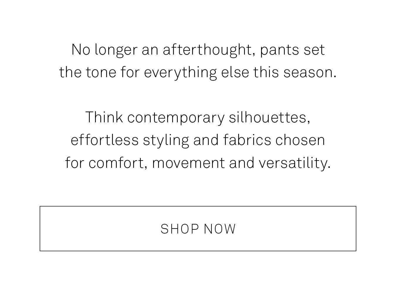 No longer an afterthought, pants set the tone for everything else this season.