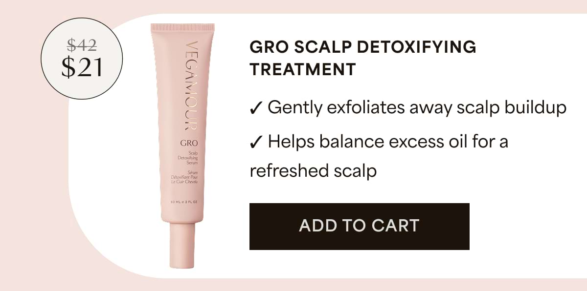 GRO SCALP DETOXIFYING TREATMENT $21 ✓ Gently exfoliates away scalp buildup ✓ Helps balance excess oil for a refreshed scalp | Add to cart