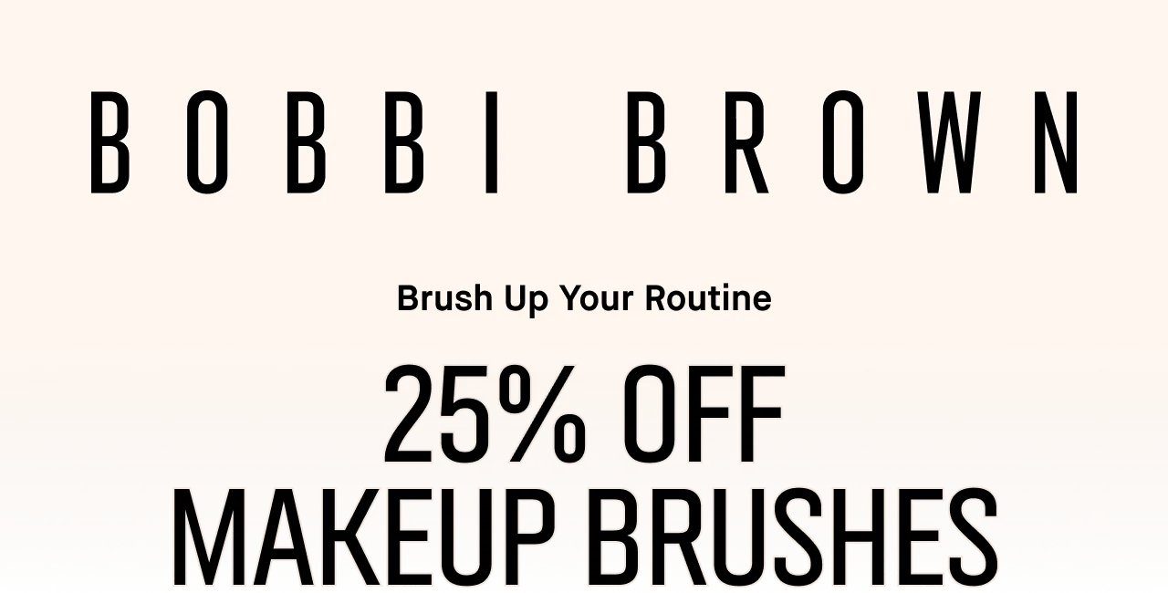 Bobbi Brown logo with promo text 'Brush Up Your Routine. 25% Off Makeup Brushes'.