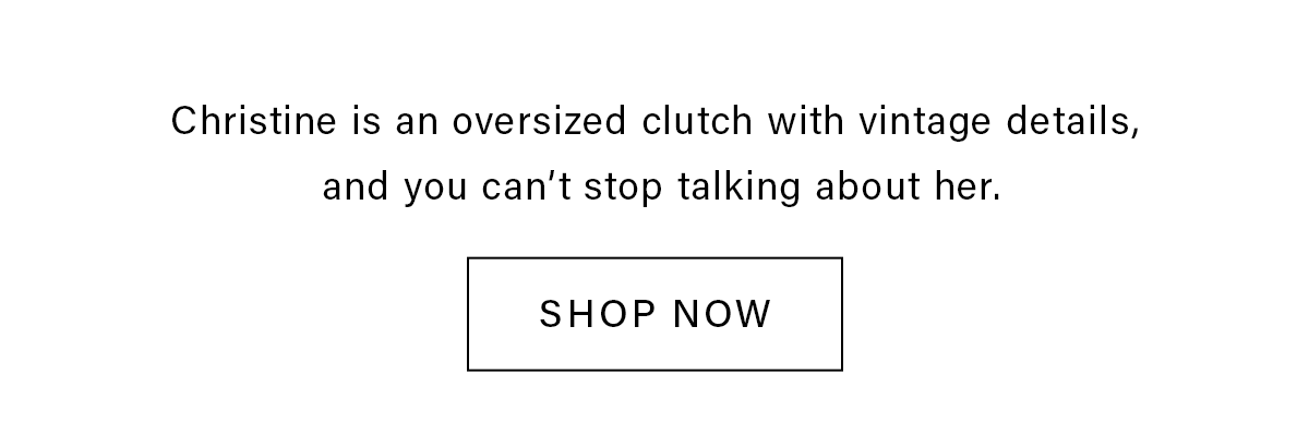 CHRISTINE SHOP NOW