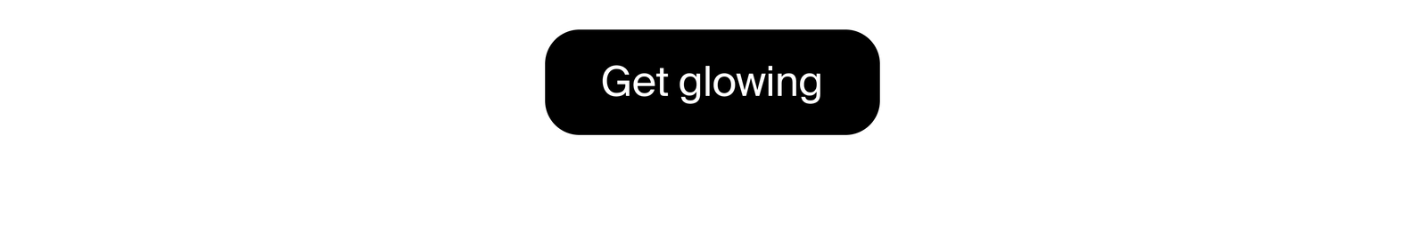 Get glowing