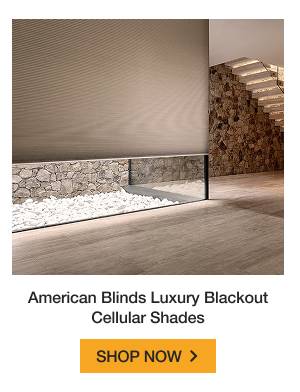 American Blinds Luxury Blackout Cellular Shades | SHOP NOW >