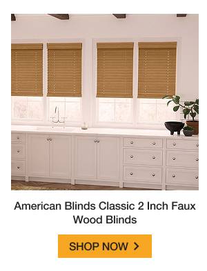 American Blinds Classic 2 Inch Faux Wood Blinds | SHOP NOW >