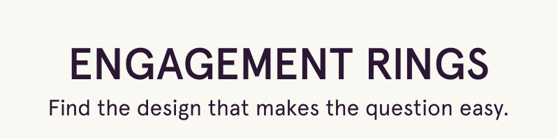 Engagement rings. Find the design that makes the question easy.