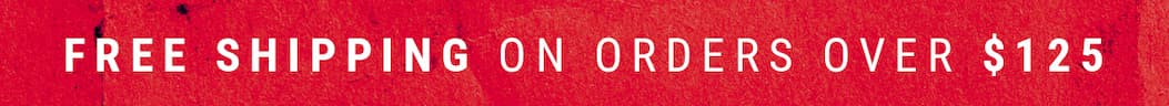 FREE GROUND SHIPPING ON ORDERS OVER $125 - SEE EXCLUSIONS