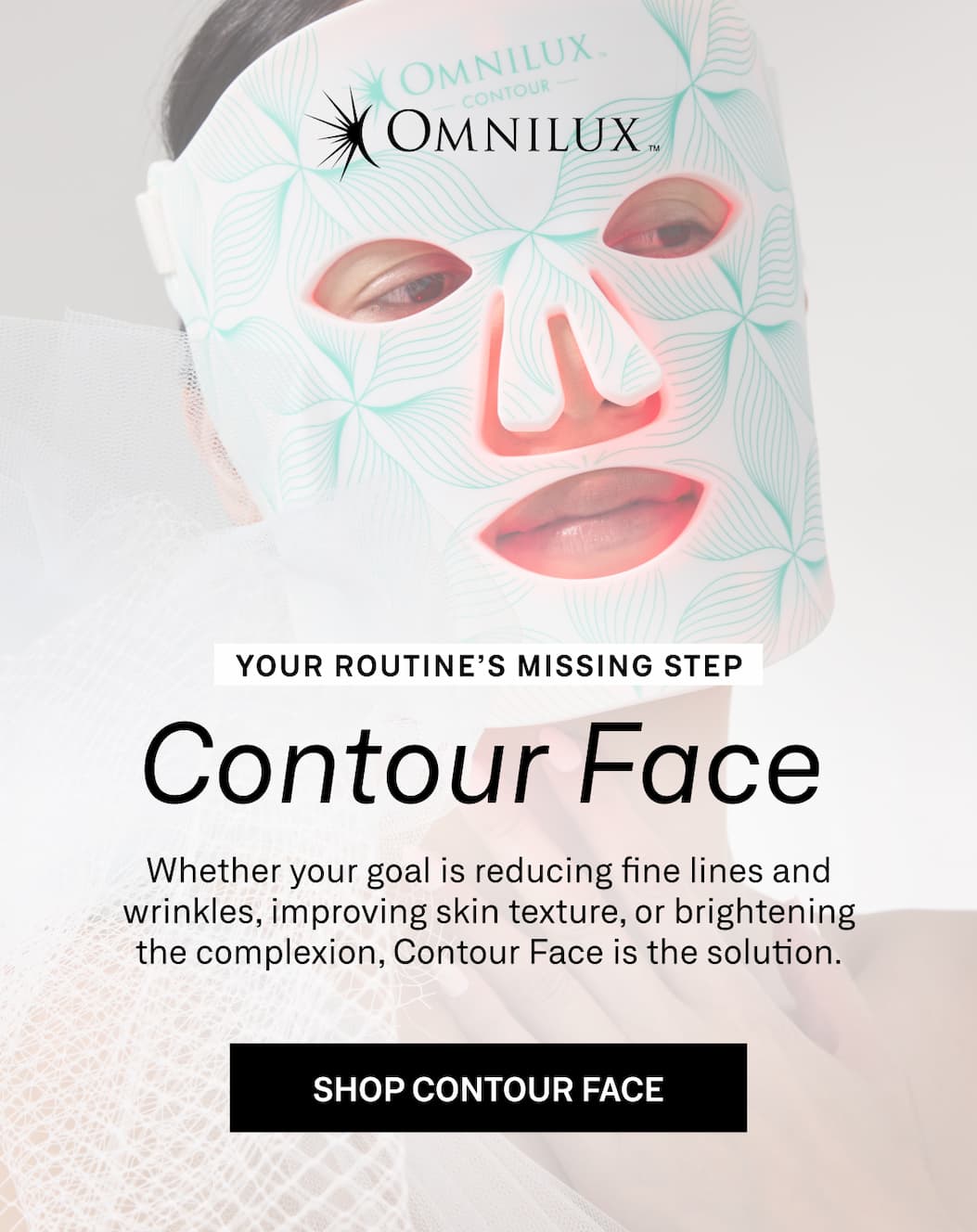Omnilux Contour Face complements your skincare routine with clinically proven red and near-infrared LED light therapy for healthier-looking skin.