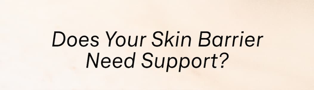 Take a quick skin barrier check to identify common signs of stressed skin, including dryness, sensitivity, rough texture, and a dull-looking complexion.