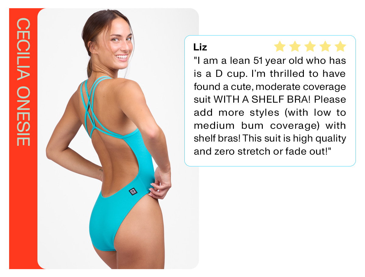 Cecilia Onesie: "I am a lean 51 year old who has is a D cup. I'm thrilled to have found a cute, moderate coverage suit WITH A SHELF BRA! Please add more styles (with love to medium bum coverage) with shelf bras! This suit is high quality and zero stretch or fade out!"