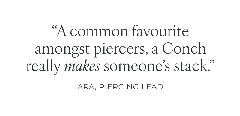 “A common favourite amongst piercers, a Conch really makes someone’s stack.”