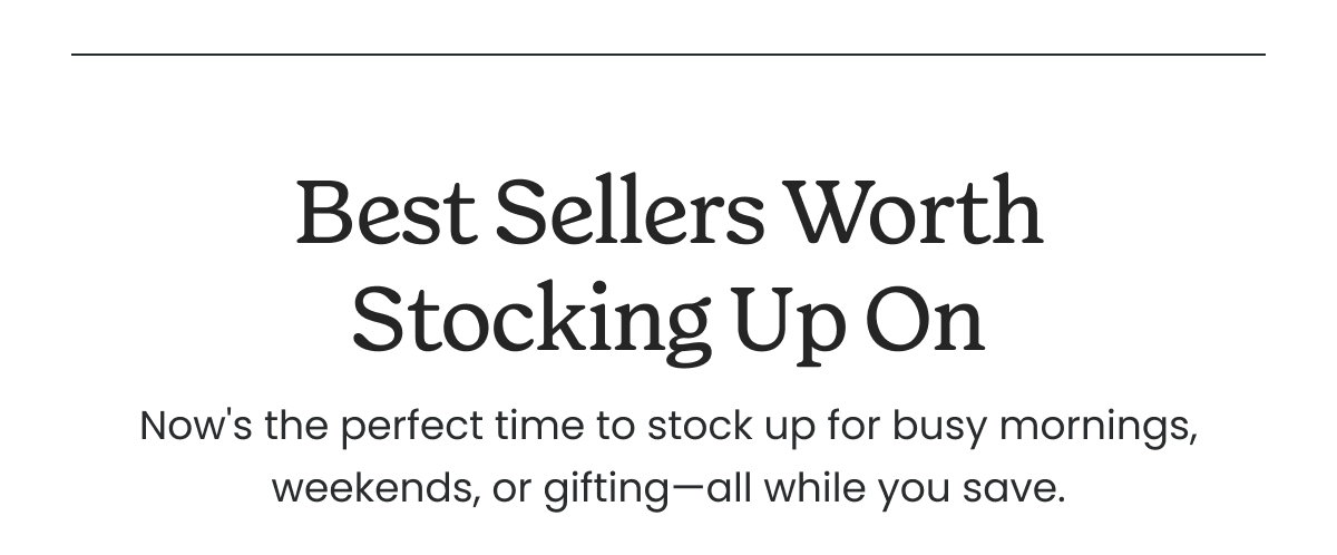 BEST SELLERS WORTH STOCKING UP ON