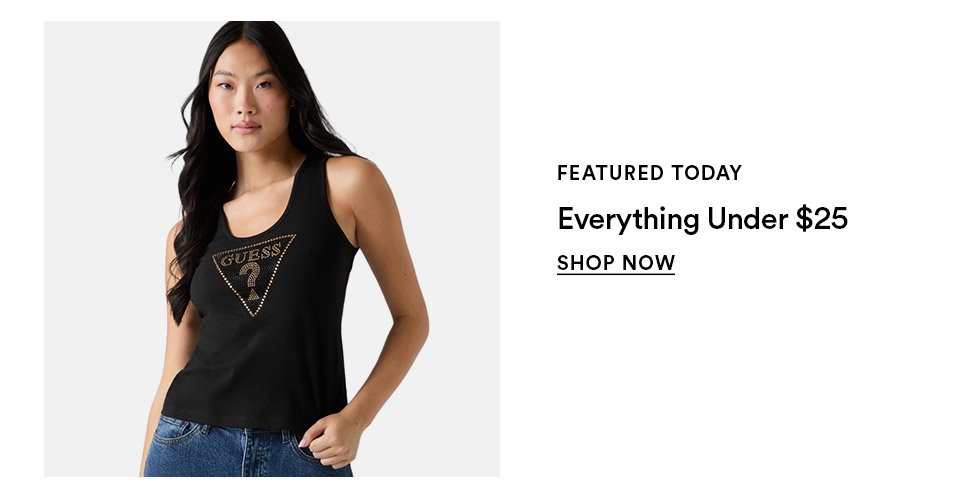 FEATURED TODAY - Everything under $25 - SHOP NOW >