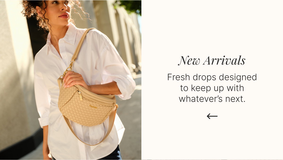 New Arrivals - Fresh drops designed to keep up with whatever’s next.