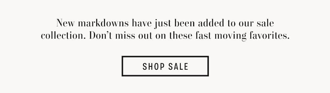 Text reads: New markdowns have just been added to our sale collection. Don’t miss out on these fast moving favorites.