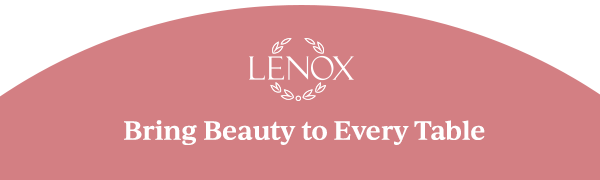 LENOX  Bring Beauty to Every Table