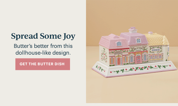 Spread Some Joy  Butter's better from this dollhouse-like design.  [GET THE BUTTER DISH]