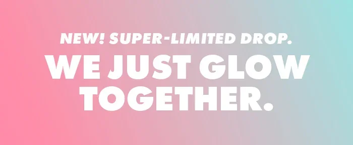 we just glow together.