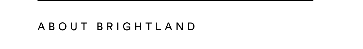 ABOUT BRIGHTLAND